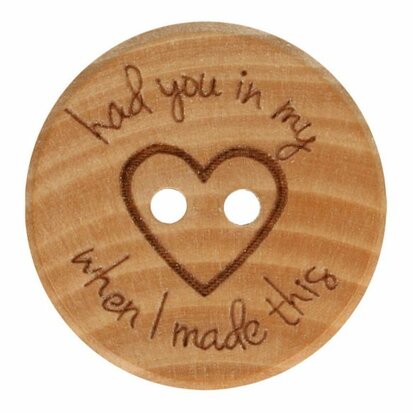 Houten knoop "Had you in my heart when I made this" - maat 32